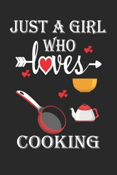 Paperback Just a Girl Who Loves Cooking: Gift for Cooking Lovers, Cooking Lovers Journal / Notebook / Diary / Birthday Gift Book