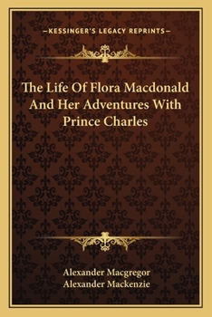 Paperback The Life of Flora MacDonald and Her Adventures with Prince Charles Book