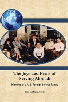 Paperback The Joys and Perils of Serving Abroad: Memoirs of A U.S. Foreign Book