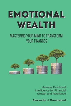 Paperback Emotional Wealth: Harness Emotional Intelligence for Financial Growth and Resilience Book