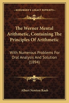 The Werner Mental Arithmetic, Containing The Principles Of Arithmetic: With Numerous Problems For Oral Analysis And Solution