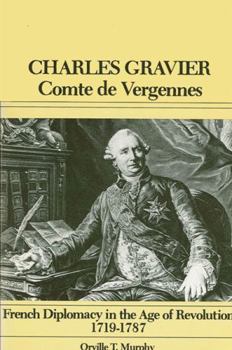 Hardcover Charles Gravier, Comte de Vergennes: French Diplomacy in the Age of Revolution, 1719-1787 Book