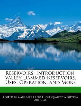 Reservoirs : Introduction, Valley Dammed Reservoirs, Uses, Operation, and More