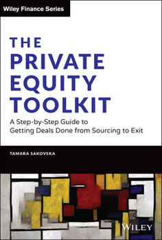 Hardcover The Private Equity Toolkit: A Step-By-Step Guide to Getting Deals Done from Sourcing to Exit Book