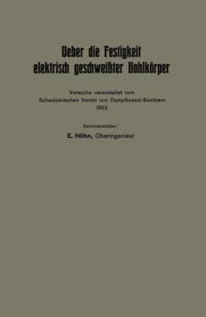 Paperback Ueber Die Festigkeit Elektrisch Geschweißter Hohlkörper: Versuche Veranstaltet Vom Schweizerischen Verein Von Dampfkessel-Besitzern 1923 [German] Book