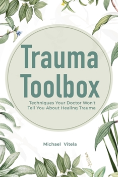 Paperback Trauma Toolbox: Techniques Your Doctor Won't Tell You About Healing Trauma Book