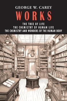 Paperback George W. Carey Works (3 Books in 1): The Chemistry of Human Life & The Tree of Life & The Chemistry and Wonders of the Human Body Book