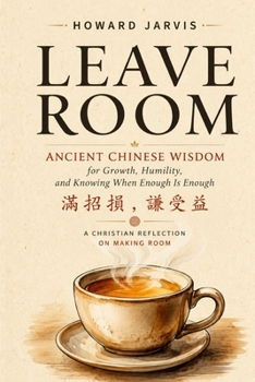 Paperback Leave Room: Ancient Chinese Wisdom for Humility, Growth, and Knowing When Enough Is Enough Book
