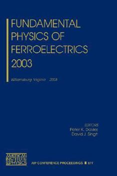 Hardcover Fundamental Physics of Ferroelectrics 2003: Williamsburg, Virginia, 2-5 February 2003 Book