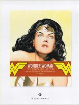 Hardcover Wonder Woman : The Life and Times of the Amazon Princess: The Complete History Book