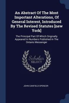 Paperback An Abstract Of The Most Important Alterations, Of General Interest, Introduced By The Revised Statutes [new York]: The Principal Part Of Which Origina Book