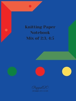 Knitting Graph Paper Mix: Mix of Knitting Design Graph Paper Ratio 2:3 and Ratio 4:5 -60 pages 2:3- 60 pages 4:5-124 pages -8.5x11 Inches