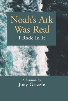 Paperback Noah's Ark Was Real I Rode In It: A Sermon By Joey Grizzle Book