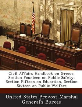 Paperback Civil Affairs Handbook on Greece, Section Fourteen on Public Safety, Section Fifteen on Education, Section Sixteen on Public Welfare Book