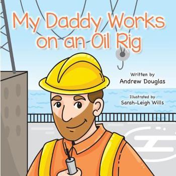 Paperback My Daddy Works on an Oil Rig Book