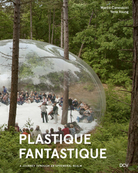 Hardcover Plastique Fantastique - A Journey Through an Ephemeral Realm Book