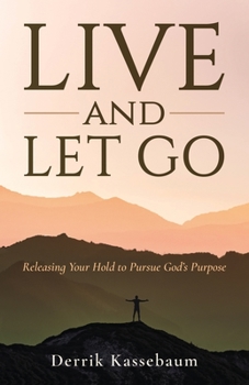 Paperback Live and Let Go: Releasing Your Hold to Pursue God's Purpose Book
