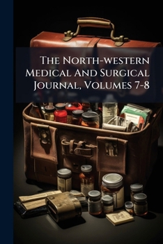Paperback The North-western Medical And Surgical Journal, Volumes 7-8 Book