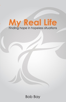 Paperback My Real Life: Finding Hope in Hopeless Situations Book