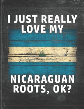 I Just Really Like Love My Nicaraguan Roots: Nicaragua Pride Personalized Customized Gift  Undated Planner Daily Weekly Monthly Calendar Organizer Journal