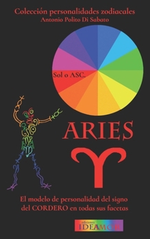 Aries: Modelo de personalidad zodiacal del sirgno del Cordero en todas sus facetas (Colección Personalidades Zodiacales) (Spanish Edition)