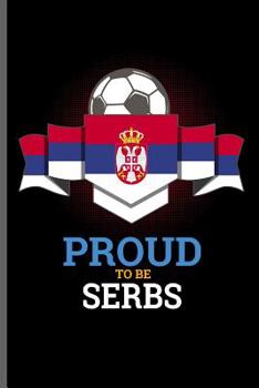 Paperback Proud to be Serbs: World Cup Football Soccer notebooks gift (6x9) Dot Grid notebook to write in Book