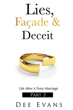 Paperback Lies, Fa?ade & Deceit: Life After A Toxic Marriage Part 2 Book