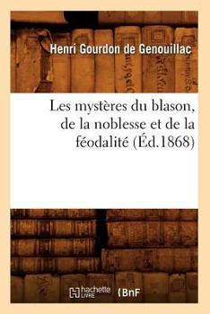 Paperback Les mystères du blason, de la noblesse et de la féodalité (Éd.1868) [French] Book