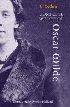 Paperback Complete Works of Oscar Wilde: The Authoritative Single Volume Edition of the Classic Texts (Collins Classics) Book