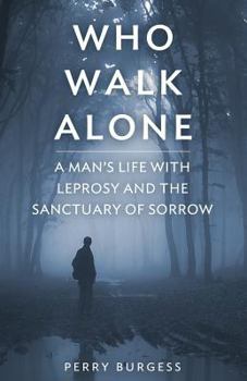 Paperback Who Walk Alone: A Man's life with Leprosy and the Sanctuary of Sorrow Book