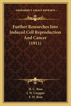 Further Researches Into Induced Cell-Reproduction and Cancer