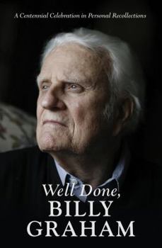 Paperback Well Done, Billy Graham: A Centennial Celebration in Personal Recollections Book
