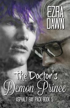 The Doctor's Demon Prince - Book #5 of the Asphalt Bay Pack