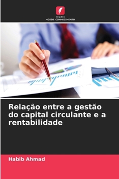 Relação entre a gestão do capital circulante e a rentabilidade (Portuguese Edition)
