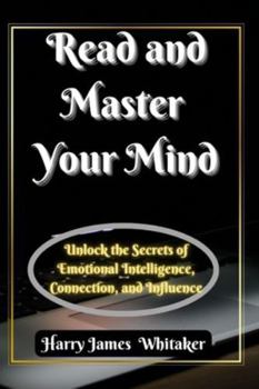 Paperback Read and Master Your Mind: Unlock the Secrets of Emotional Intelligence, Connection, and Influence Book