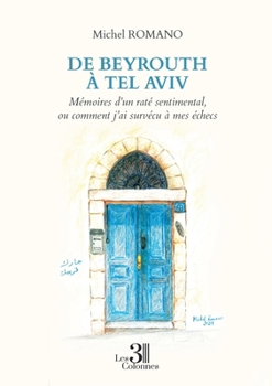 Paperback De Beyrouth à Tel Aviv - Mémoires d'un raté sentimental, ou comment j'ai survécu à mes échecs [French] Book