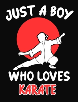 Paperback Just a Boy Who Loves Karate: Journal / Notebook Gift For Boys, Blank Lined 109 Pages, Karate Lovers perfect Christmas & Birthday Or Any Occasion Book