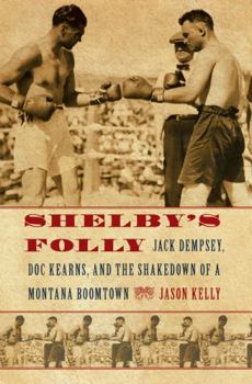 Paperback Shelby's Folly: Jack Dempsey, Doc Kearns, and the Shakedown of a Montana Boomtown Book