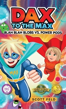 Hardcover Dax to the Max: Blah Blah Blobs vs. Power Pods (Mom's Choice Award Winner) Book