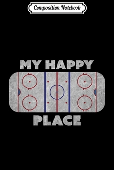 Composition Notebook: My Happy Place Hockey Figure Speed Skating Rink  Journal/Notebook Blank Lined Ruled 6x9 100 Pages