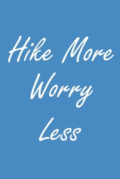 Hike More Worry Less: Hiking Journal With Prompts To Write In, Trail Log Book, Hiker's Journal, Hiking Journal, Hiking Log Book, Hiking Gifts, 6" x 9" Travel Size
