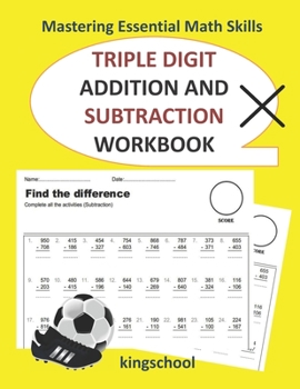 Paperback Mastering Essential Math Skills: Triple Digit Addition And Subtraction Workbook - kingschool Book