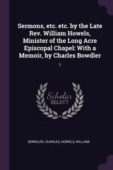 Paperback Sermons, etc. etc. by the Late Rev. William Howels, Minister of the Long Acre Episcopal Chapel: With a Memoir, by Charles Bowdler: 1 Book