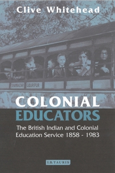 Paperback Colonial Educators: The British Indian and Colonial Education Service 1858-1983 Book