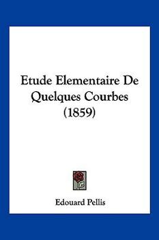 Paperback Etude Elementaire De Quelques Courbes (1859) [French] Book