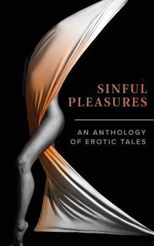 Paperback Sinful Pleasures: An Anthology of Erotic Tales Book