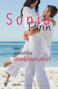 Her Irresistible Troublemaker - Book #3 of the A Town Named Eden