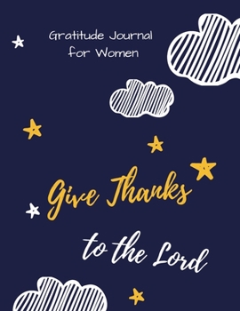 Paperback Gratitude Journal for Women: Give Thanks to the Lord: A 52 Week Inspirational Guide to More Prayer and Less Stress Book