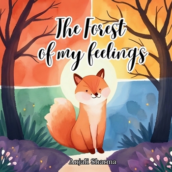 The Forest of My Feelings: A Big-Hearted Adventure for Big Feelings: Help Your Child Understand Anger, Sadness, Fear, and Joy with Finn the Fox (Toddler behavior book)