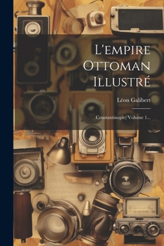 Paperback L'empire Ottoman Illustré: Constantinople, Volume 1... [French] Book